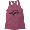 It Took Me 50 Years To Look This Good Racerback Tank