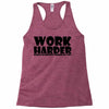 work harder Racerback Tank