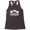 i'll fix it in photoshop Racerback Tank