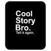 cool story bro, tell it again Mousepad