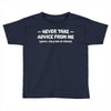 never take advice from me Toddler T-shirt