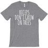 biceps don't grow on trees T-Shirt