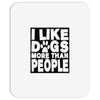 I LIKE DOGS MORE THAN PEOPLE Mousepad