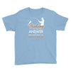 fishing is the answer! Youth Tee