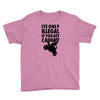 it's only illegal if you get caught Youth Tee