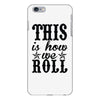 this is how we roll iPhone 6/6s Plus Case