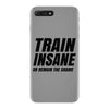 Train Insane Or Remain The Same iPhone 7 Plus Case