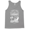 I Dont Need Therapy Need Surfing Tank Top