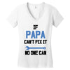 if papa can't fix it no one can Women's V-Neck T-Shirt