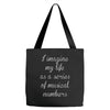 i imagine my life as a series of musical numbers Tote Bags