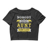 Nobody Is Perfect But If You Are An Aunt You Are Pretty Damn Close Crop Top