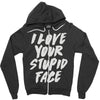 i love your stupid face Zipper Hoodie