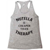 nutella is cheaper than therapy Racerback Tank