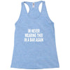 im never wearing this in a bar again Racerback Tank
