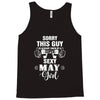 sorry this guy is already taken by a super sexy  may girl Tank Top