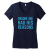drunk me had her reasons Women's V-Neck T-Shirt