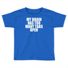 my brain has too many tabs open Toddler T-shirt