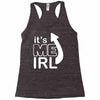 me irl Racerback Tank