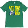 eat big get big T-Shirt