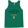 You Cant Make Everyone Happy You Are Not An Avocado Tank Top