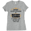 Smart Good Looking History Teacher Doesnt Get Better Than Ladies Fitted T-Shirt
