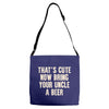 that's cute now bring your uncle a beer Adjustable Strap Totes