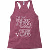 I've Just Developed A Theory That Proves I'm Not A Nerd Racerback Tank