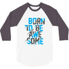 BORN TO BE AWESOME 3/4 Sleeve Shirt