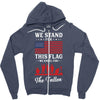 Stand For The Flag We Kneel For The Fallen Zipper Hoodie