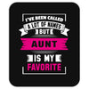 I've Been Called A Lot Of Names But Aunt Is My Favorite Mousepad