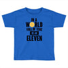 be a eleven Toddler T-shirt