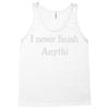 i never finish anythi Tank Top