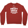i'm the crazy uncle Crewneck Sweatshirt