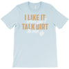 talk dirt to me T-Shirt