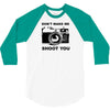 don't make me shoot you 3/4 Sleeve Shirt