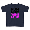 run now wine later Toddler T-shirt