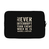never interrupt your enemy when Laptop sleeve