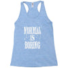 normal is boring tie dye Racerback Tank
