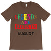 legends are born august T-Shirt