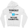 technically, the glass is always full Zipper Hoodie