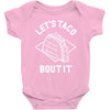let's taco bout it Baby Bodysuit