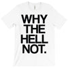 why the hell not T-Shirt