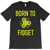 born to fidget T-Shirt