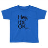 ITS OKAY Toddler T-shirt