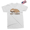 Sloth Says Not Today Exclusive T-shirt