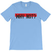 why not T-Shirt