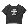 i hate everyone and pants Crop Top