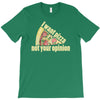 i want pizza not your opinion T-Shirt