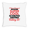 i never dreamed i would be a super cool scorpio but here i am killing Throw Pillow