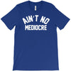 ain't no mediocre T-Shirt